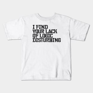 I Find You Lack Of Logic Disturbing Sarcastic Kids T-Shirt